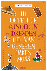 111 Orte für Kinder in Dresden, die man gesehen haben muss - Jenny Menzel