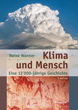 Klima und Mensch - eine 12'000-jährige Geschichte - Heinz Wanner