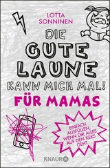 Die gute Laune kann mich mal. Für Mamas - Lotta Sonninen