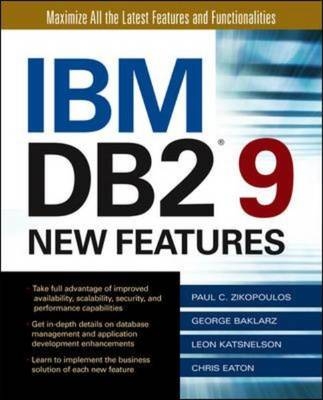 IBM DB2 9 New Features -  George Baklarz,  Chris Eaton,  Leon Katsnelson,  Paul Zikopoulos
