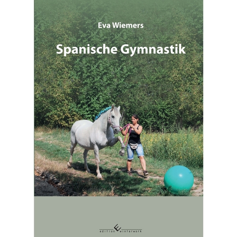 Pferdegymnastik mit Eva Wiemers Band 4 Spanische Gymnastik - Eva Wiemers