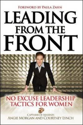 Leading from the Front: No-Excuse Leadership Tactics for Women - Courtney Lynch; Angie Morgan