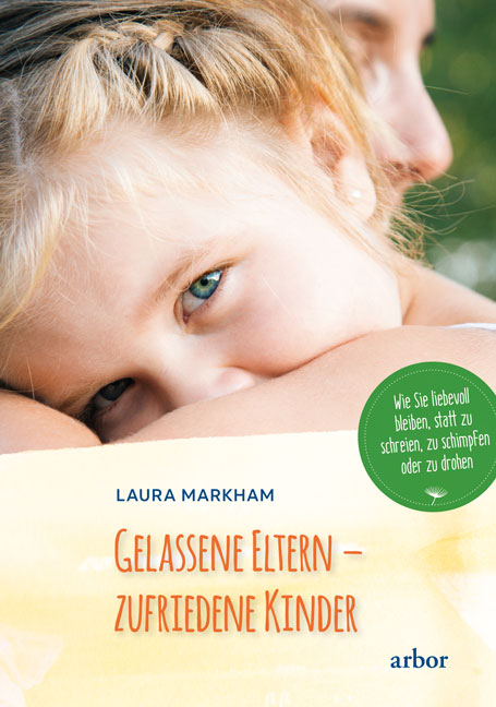 Gelassene Eltern - zufriedene Kinder - Laura Markham