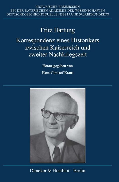 Fritz Hartung – Korrespondenz eines Historikers zwischen Kaiserreich und zweiter Nachkriegszeit. - 