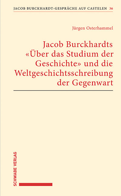 Jacob Burckhardts "Über das Studium der Geschichte" und die Weltgeschichtsschreibung der Gegenwart - Jürgen Osterhammel