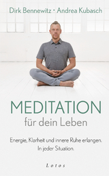 Meditation für dein Leben - Dirk Bennewitz, Andrea Kubasch