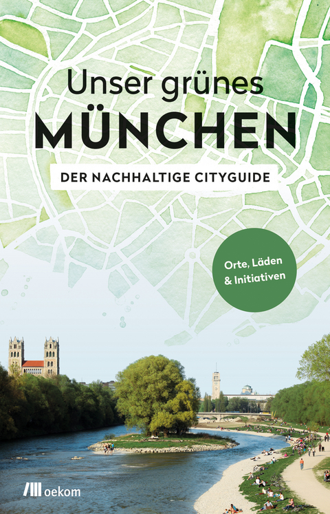 Unser grünes München – Der nachhaltige Cityguide - Alexandra Achenbach