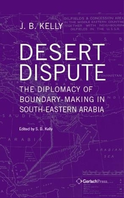 Desert Dispute: the Diplomacy of Boundary-Making in South-Eastern Arabia - Volume 3 - J.B. Kelly