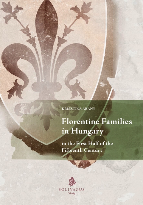Florentine Families in Hungary in the First Half of the Fifteenth Century. - Krisztina Arany