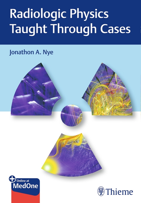 Radiologic Physics Taught Through Cases - Jonathon Nye