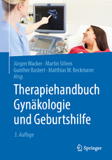 Therapiehandbuch Gynäkologie und Geburtshilfe - Wacker, Jürgen; Sillem, Martin; Bastert, Gunther; Beckmann, Matthias W.