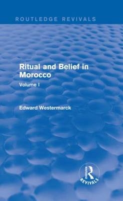 Ritual and Belief in Morocco: Vol. I (Routledge Revivals) -  Edward Westermarck