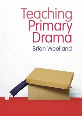Teaching Primary Drama - Brian Woolland