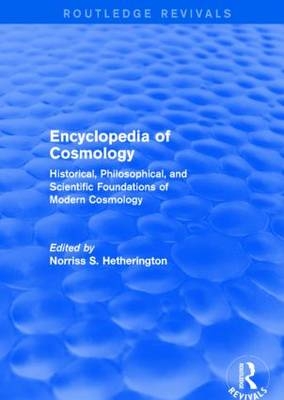 Encyclopedia of Cosmology (Routledge Revivals) - Norriss S. Hetherington
