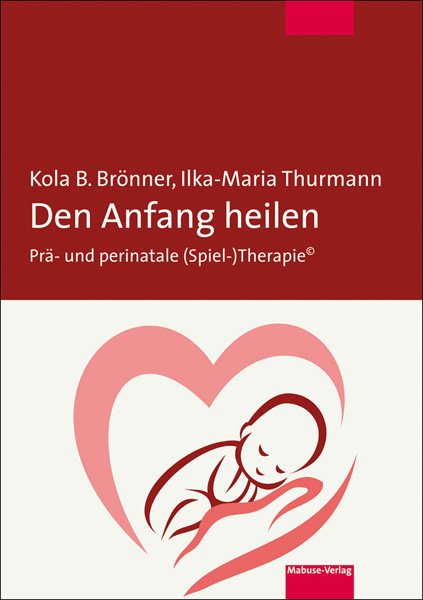 Den Anfang heilen - Kola B. Brönner, Ilka-Maria Thurmann