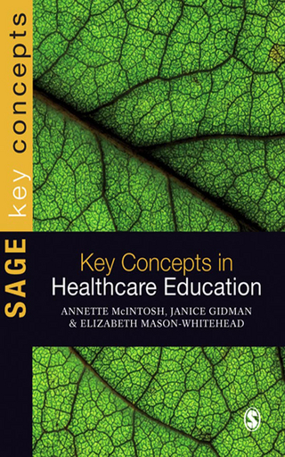 Key Concepts in Healthcare Education - Janice Gidman; Elizabeth Mason-Whitehead; Annette McIntosh-Scott