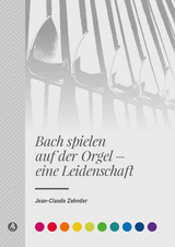 Bach spielen auf der Orgel - eine Leidenschaft - Jean-Claude Zehnder