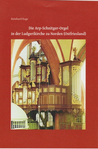 Die Arp-Schnitger-Orgel in der Ludgerikirche zu Norden (Ostfriesland) - Reinhard Ruge