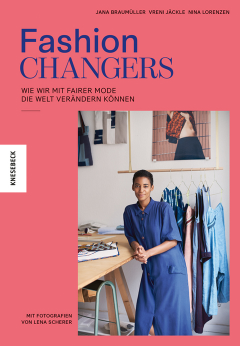 Fashion Changers - Wie wir mit fairer Mode die Welt verändern können - Jana Braumüller, Vreni Jäckle, Nina Lorenzen
