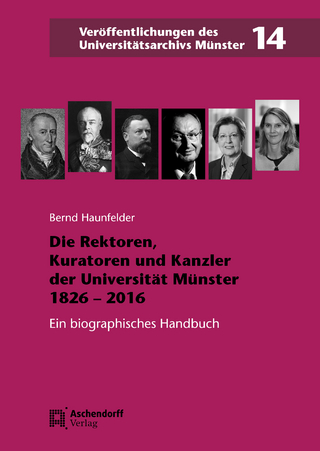 Die Rektoren, Kuratoren und Kanzler der Westfälischen Wilhelms-Universität Münster 1826-2016 - Bernd Haunfelder