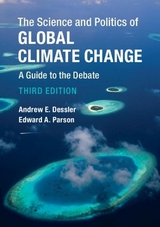 The Science and Politics of Global Climate Change - Dessler, Andrew E.; Parson, Edward A.