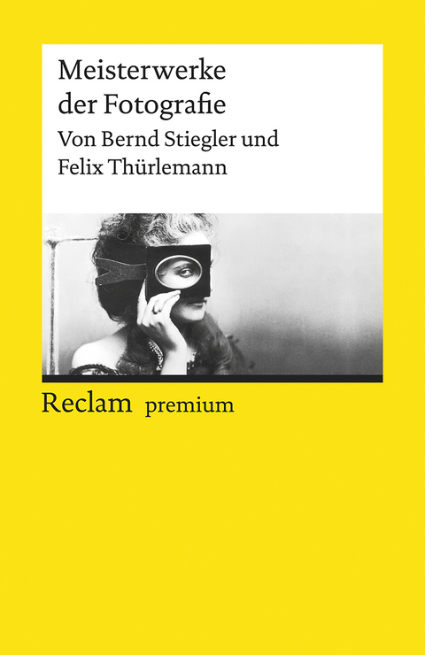 Meisterwerke der Fotografie - Bernd Stiegler, Felix Thürlemann