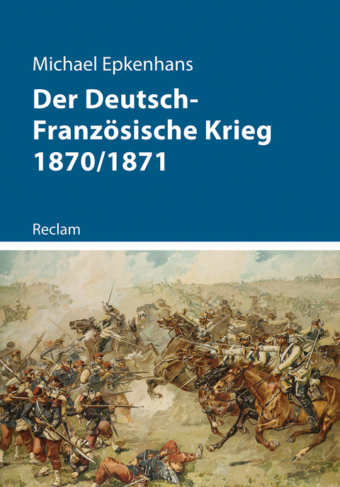 Der Deutsch-Französische Krieg 1870/1871 - Michael Epkenhans