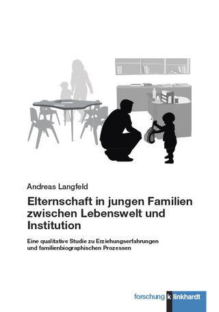 Elternschaft in jungen Familien zwischen Lebenswelt und Institution - Andreas Langfeld