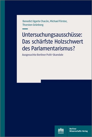 Untersuchungsausschüsse: Das schärfste Holzschwert des Parlamentarismus? - Benedict Ugarte Chacon; Michael Förster; Thorsten Grünberg