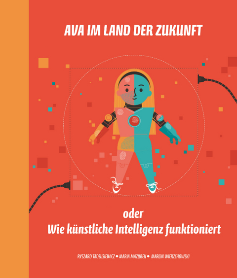 Ava im Land der Zukunft oder Wie kuÌnstliche Intelligenz funktioniert - Ryszard Tadeusiewicz, Maria Mazurek