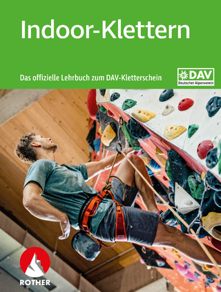 Indoor-Klettern : das offizielle Lehrbuch zum DAV-Kletterschein - Deutscher Alpenverein