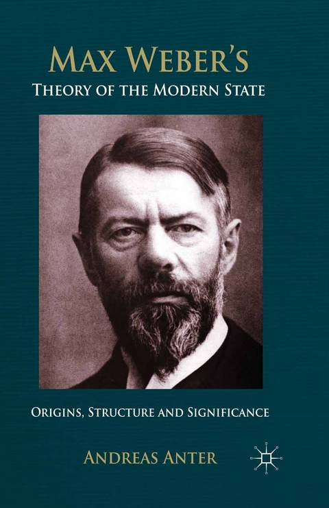 Max Weber's Theory of the Modern State -  A. Anter
