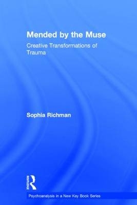 Mended by the Muse: Creative Transformations of Trauma - Sophia Richman