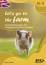 Let's go to the farm – Grammatikübungen und kompetenzorientierte Aufgaben - Stefan Schwinn