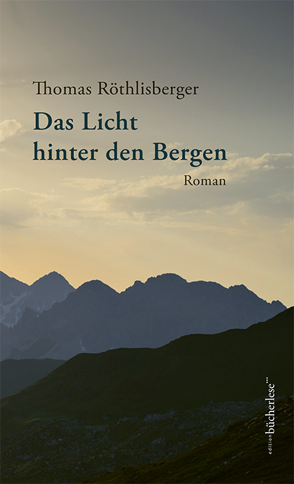 Das Licht hinter den Bergen - Thomas Röthlisberger