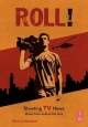 Roll! Shooting TV News - Rich Underwood