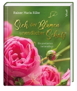 Sieh der Blumen unendlicher Schatz - Rainer Maria Rilke