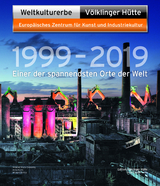 Weltkulturerbe Völklinger Hütte 1999 – 2019 - Peter Backes, Daniel Bauer, Jeanette Dittmar, Mira Anna-Weigand