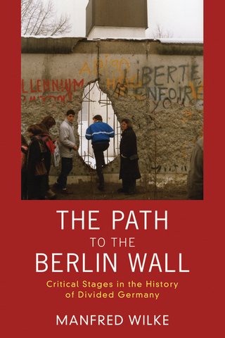 Path to the Berlin Wall, The - Manfred Wilke