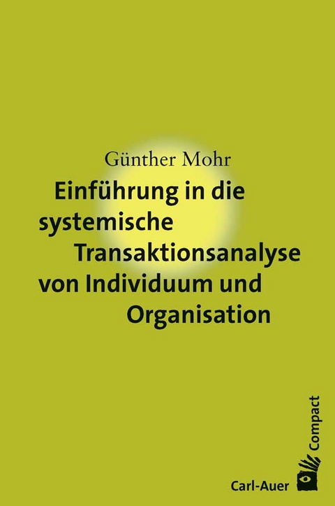Einführung in die systemische Transaktionsanalyse von Individuum und Organisation - Günther Mohr