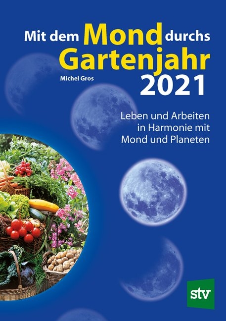 Mit dem Mond durchs Gartenjahr 2021 - Michel Gros