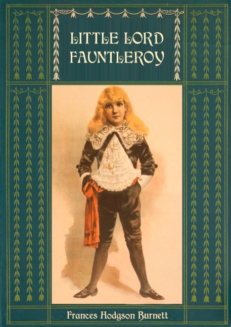 Little Lord Fauntleroy: Unabridged and Illustrated - Frances Hodgson Burnett, Reginald Birch