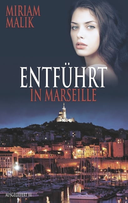Entführt in Marseille - Miriam Malik