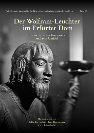 Der Wolfram-Leuchter im Erfurter Dom - Falko Bornschein; Karl Heinemeyer; Maria Stürzebecher