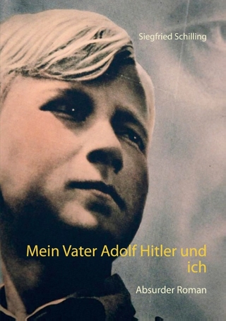 Mein Vater Adolf Hitler und ich - Siegfried Schilling