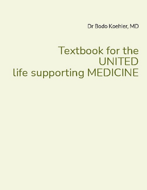 Textbook for the UNITED life supporting MEDICINE - Bodo Koehler