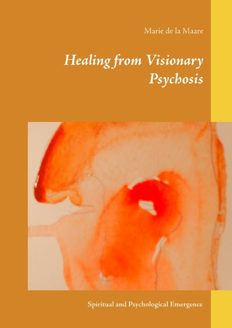 Healing from Visionary Psychosis - Marie de la Maare