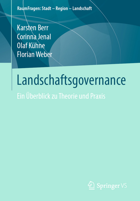 Landschaftsgovernance - Karsten Berr, Corinna Jenal, Olaf Kühne, Florian Weber