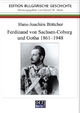 Ferdinand von Sachsen-Coburg und Gotha 1861-1948: Ein Kosmopolit auf bulgarischen Thron (Edition: Bulgarische Geschichte)