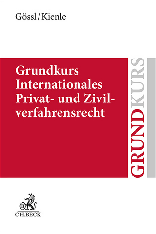 Grundkurs Internationales Privat- und Zivilverfahrensrecht - Susanne Lilian Gössl; Florian Kienle